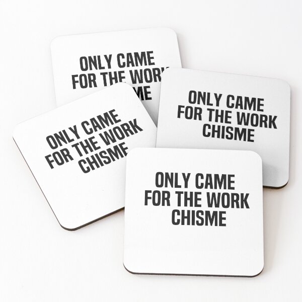 Item preview, Only Came For The Work Chisme designed and sold by melshirt-shop.