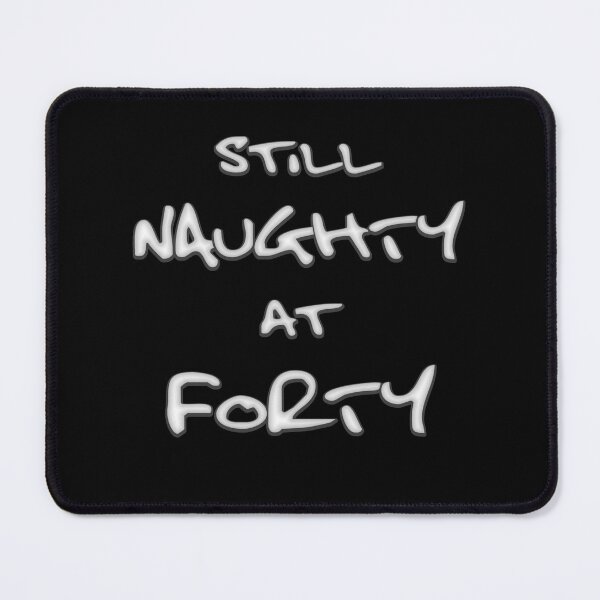 Item preview, Still Naughty at Forty designed and sold by SolarCross.