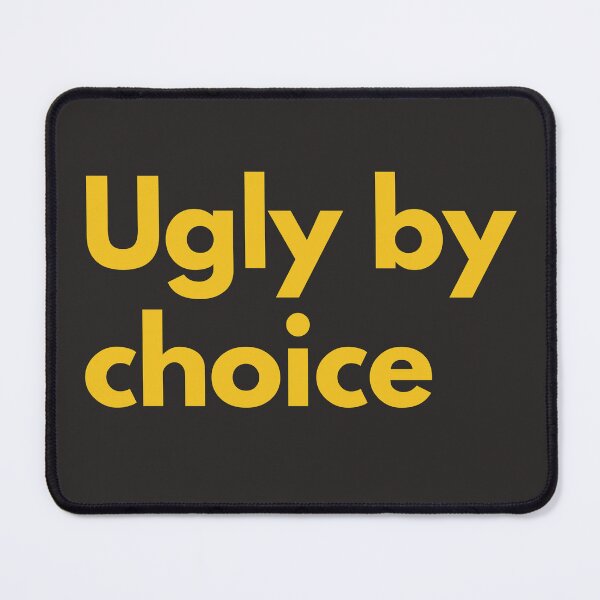 Item preview, Ugly By Choice Gold Yellow Design Sarcasm Self-Deprecating Humor  designed and sold by LGbubble.