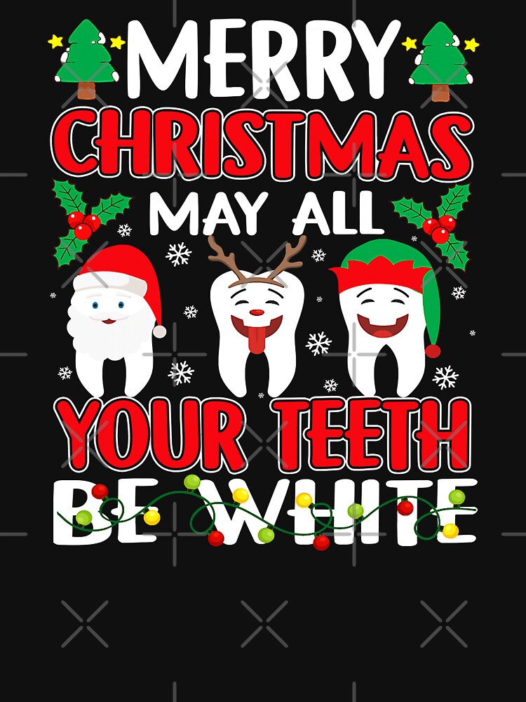 Discover Merry Christmas May All Your Teeth Be White Dentist Xmas T-Shirt