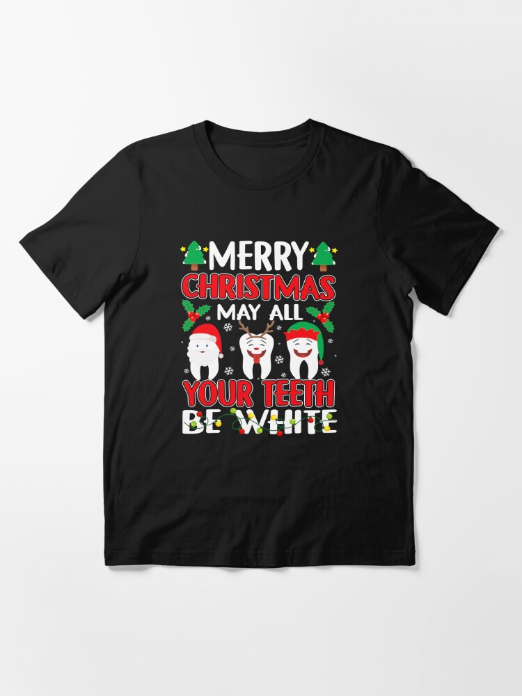 Disover Merry Christmas May All Your Teeth Be White Dentist Xmas T-Shirt