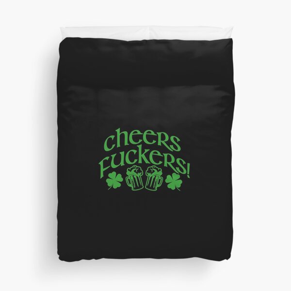 CHEERS FUCKERS Funny St Patricks Day  Drinking Meme  Duvet Cover
