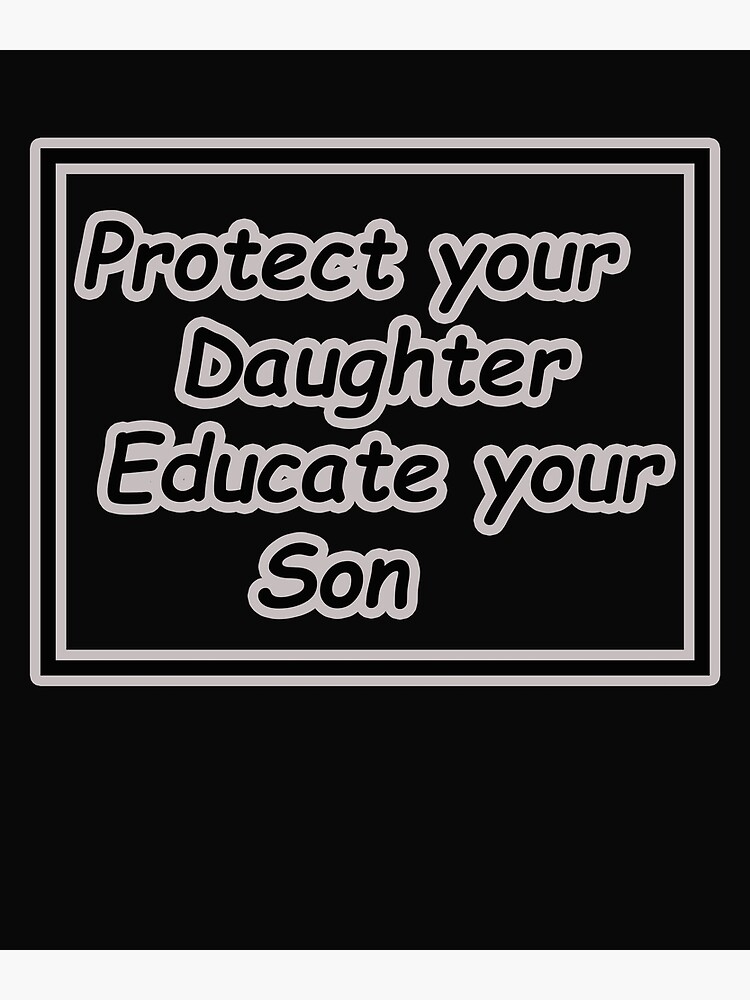 "Protect your Daughter Educate your Son " Poster by mohamed01chater Redbubble