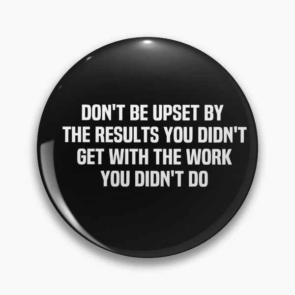 Item preview, Dont Be Upset By The Results You Didnt Get With The Work You Didnt Do designed and sold by melshirt-shop.