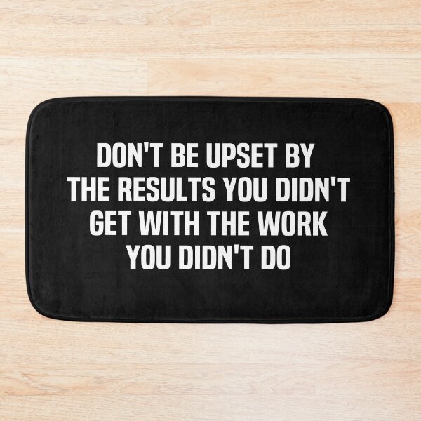 Item preview, Dont Be Upset By The Results You Didnt Get With The Work You Didnt Do designed and sold by melshirt-shop.