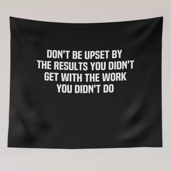 Item preview, Dont Be Upset By The Results You Didnt Get With The Work You Didnt Do designed and sold by melshirt-shop.
