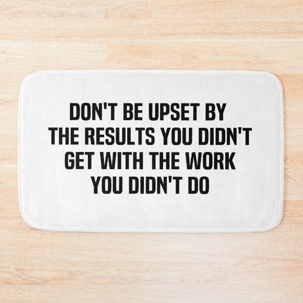 Item preview, Don't Be Upset By The Results You Didnt Get With The Work You Didnt Do designed and sold by melshirt-shop.