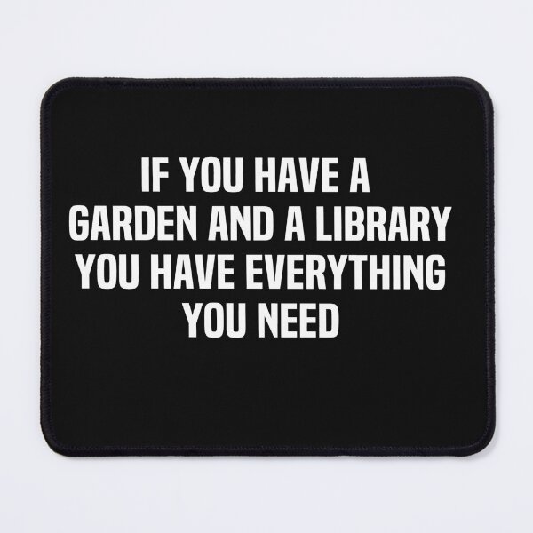 Item preview, If You Have A Garden And A Library You Have Everything You Need designed and sold by melshirt-shop.