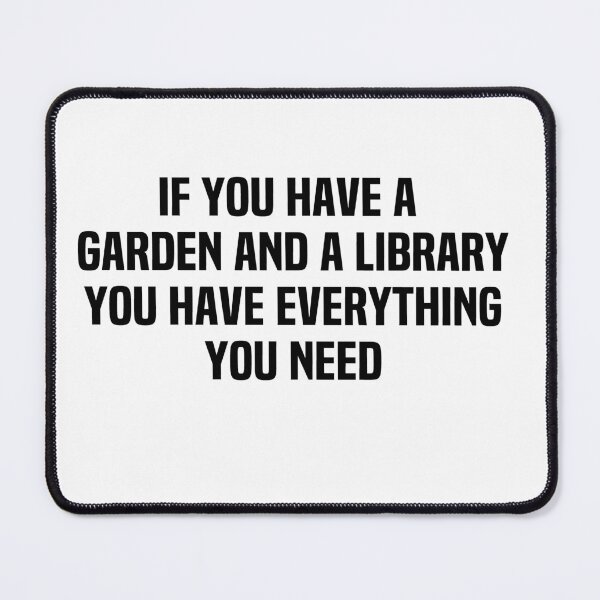 Item preview, If You Have A Garden And A Library You Have Everything You Need designed and sold by melshirt-shop.