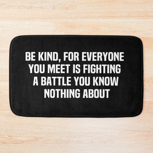 Item preview, Be Kind For Everyone You Meet Is Fighting A Battle You Know Nothing About designed and sold by melshirt-shop.