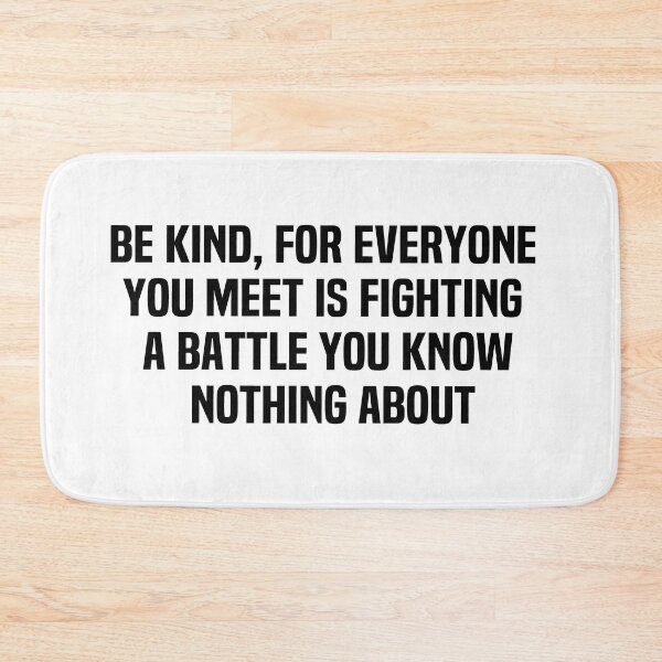 Item preview, Be Kind For Everyone You Meet Is Fighting A Battle You Know Nothing About designed and sold by melshirt-shop.