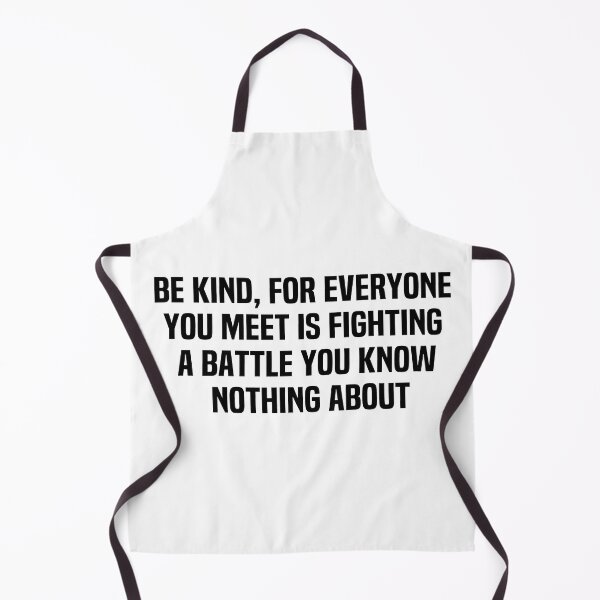 Item preview, Be Kind For Everyone You Meet Is Fighting A Battle You Know Nothing About designed and sold by melshirt-shop.