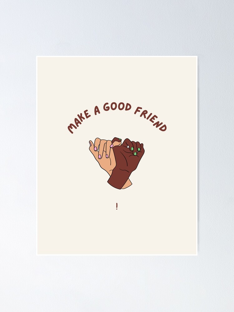 make-a-good-friend-poster-for-sale-by-ptk7670-redbubble