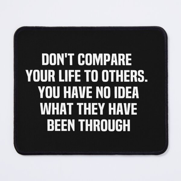 Item preview, Dont Compare Your Life To Others You Have No Idea What They Have Been Through designed and sold by melshirt-shop.