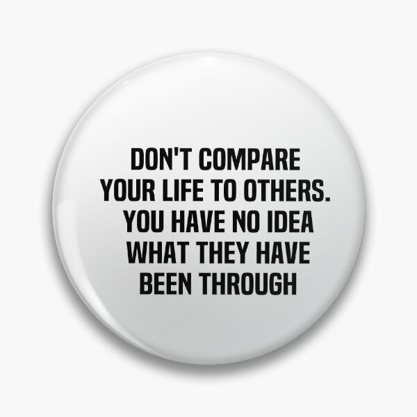 Item preview, Don't Compare Your Life To Others You Have No Idea What They Have Been Through designed and sold by melshirt-shop.
