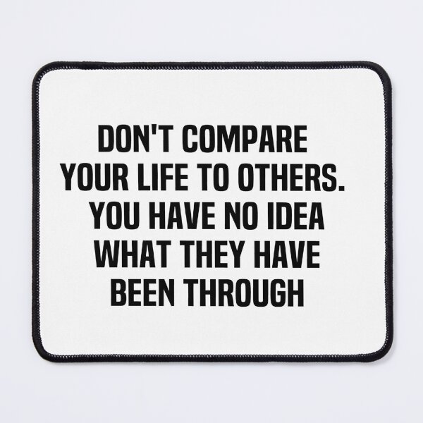 Item preview, Don't Compare Your Life To Others You Have No Idea What They Have Been Through designed and sold by melshirt-shop.