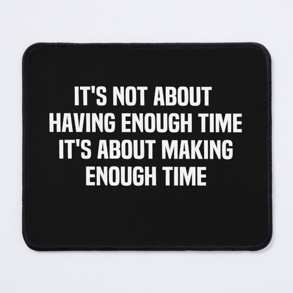 Item preview, Its Not About Having Enough Time Its About Making Enough Time designed and sold by melshirt-shop.