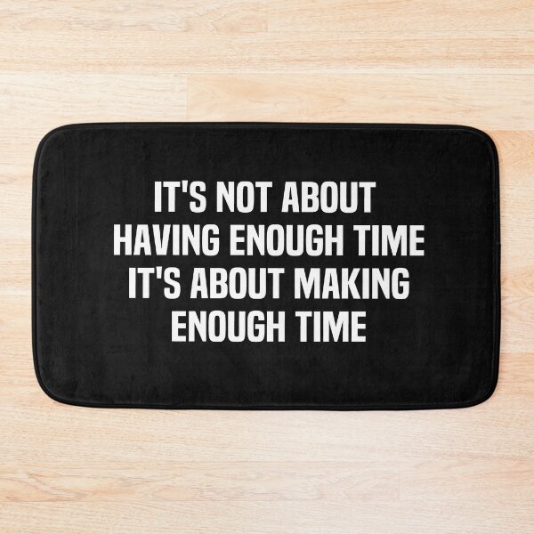 Item preview, Its Not About Having Enough Time Its About Making Enough Time designed and sold by melshirt-shop.