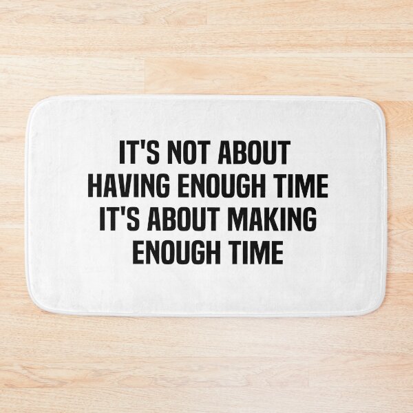 Item preview, It's Not About Having Enough Time Its About Making Enough Time designed and sold by melshirt-shop.