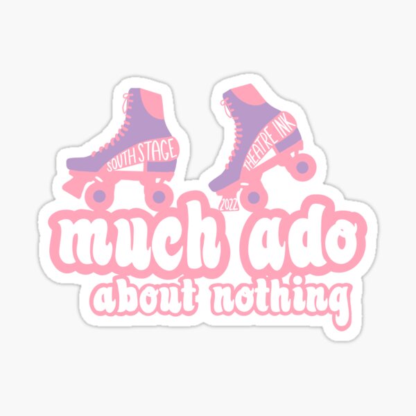 Much Ado About Nothing Sticker