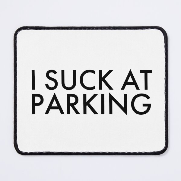 Item preview, I Suck at Parking, Bad Parking designed and sold by OutLoudDesigns.