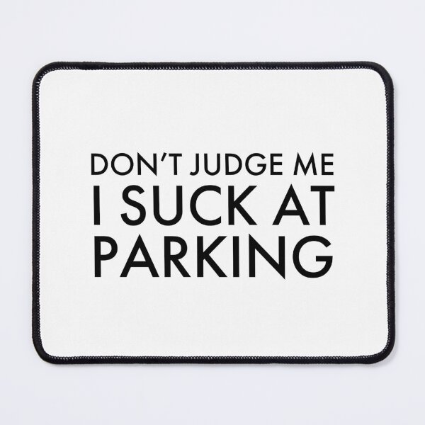 Item preview, Don't Judge Me I Suck at Parking, Bad Parking designed and sold by OutLoudDesigns.