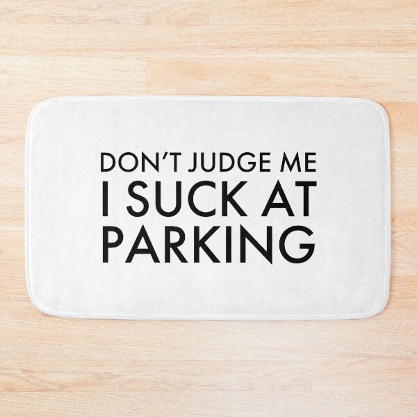 Item preview, Don't Judge Me I Suck at Parking, Bad Parking designed and sold by OutLoudDesigns.