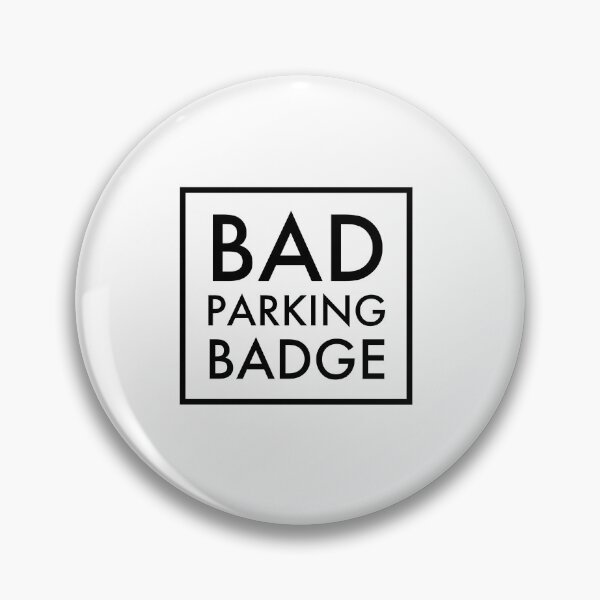 Item preview, Bad Parking Badge, Bad Parking designed and sold by OutLoudDesigns.