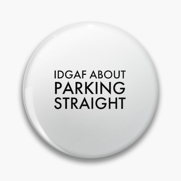 Item preview, IDGAF About Parking Straight, Bad Parking designed and sold by OutLoudDesigns.