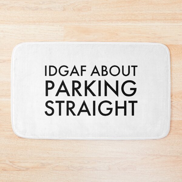 Item preview, IDGAF About Parking Straight, Bad Parking designed and sold by OutLoudDesigns.