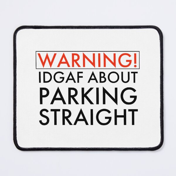 Item preview, Warning IDGAF About Parking Straight, Bad Parking designed and sold by OutLoudDesigns.