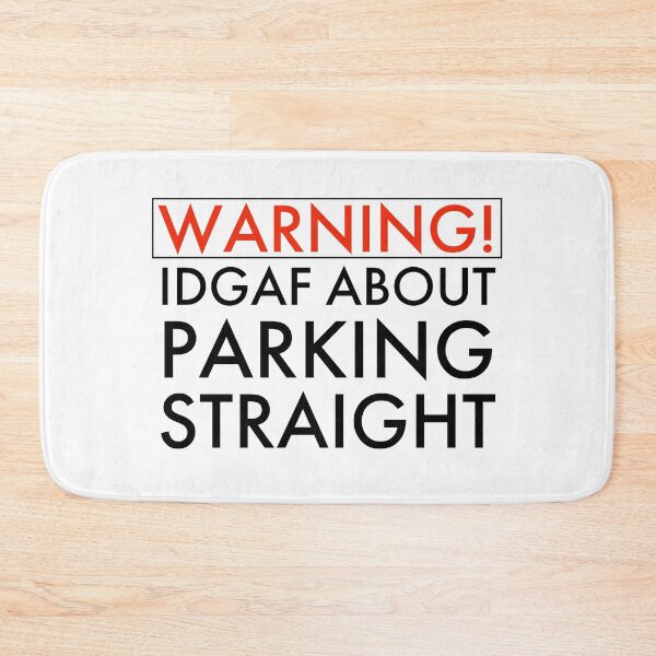 Item preview, Warning IDGAF About Parking Straight, Bad Parking designed and sold by OutLoudDesigns.