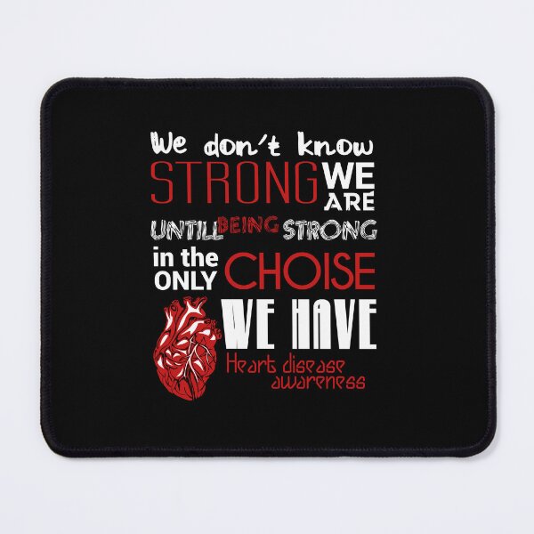Item preview, WE DON'T KNOW STRONG WE ARE UNTILL BEING STRONG IN THE ONLY CHOISE WE HAVE HEART DISEASE AWARENESS designed and sold by Haitam771.