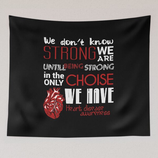 Item preview, WE DON'T KNOW STRONG WE ARE UNTILL BEING STRONG IN THE ONLY CHOISE WE HAVE HEART DISEASE AWARENESS designed and sold by Haitam771.