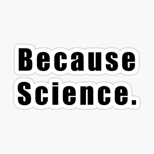 "Because Science." Sticker for Sale by Hiross Redbubble