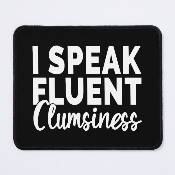 Item preview, I speak fluent clumsiness  designed and sold by koshodesign.