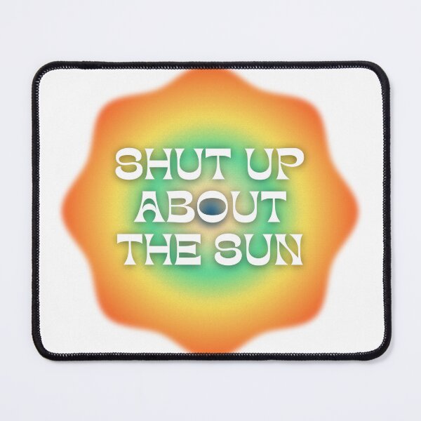 Item preview, Shut Up About The Sun designed and sold by Kilvish.