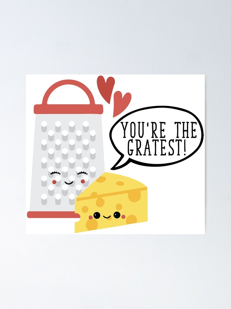 "Grater and Cheese Pun" Poster by KisArt Redbubble