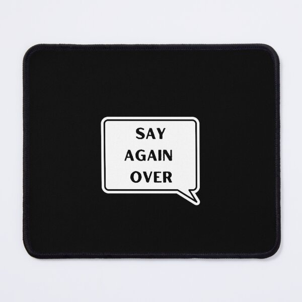 Item preview, Say Again Over designed and sold by GottaHaveOne.
