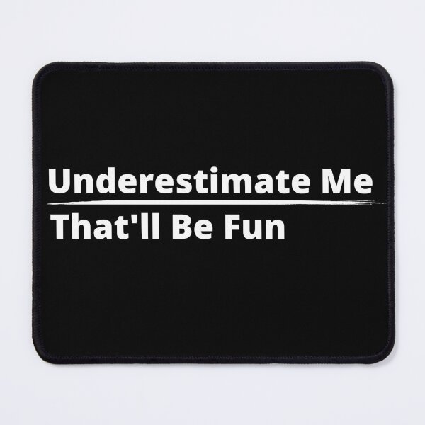 Item preview, Underestimate Me That'll Be Fun designed and sold by badretop.