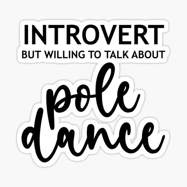 Introvert but willing to talk about pole dance Sticker