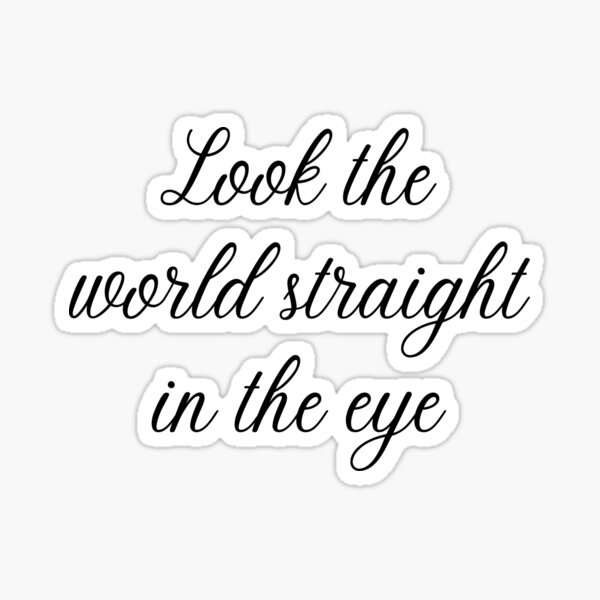 look-the-world-straight-in-the-eye-sticker-by-d1ogo-redbubble