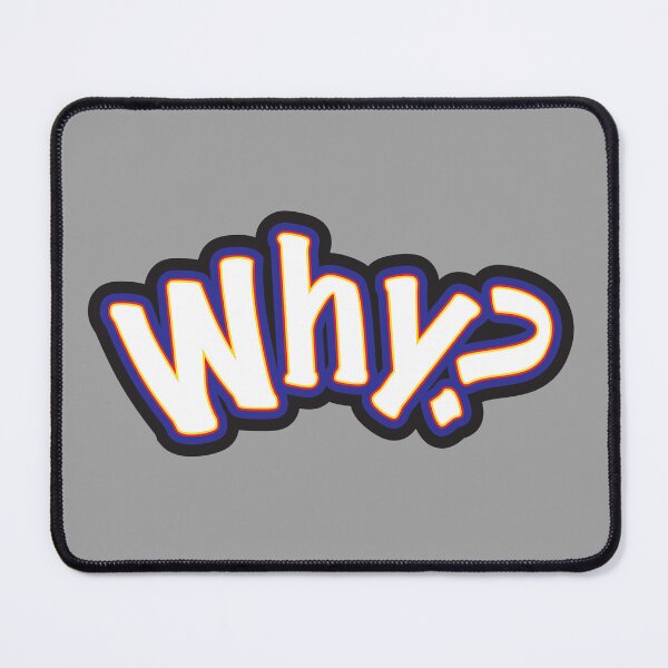 Item preview, Why? - Question Or Statement designed and sold by sleepingdogprod.