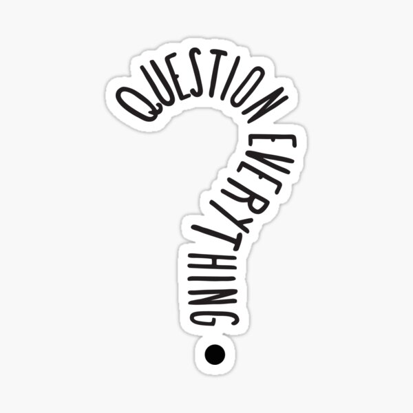 question everything Sticker