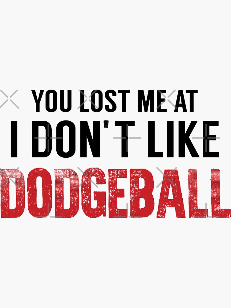 "You Lost Me At I Don't Like Dodgeball Girl Definition, Dodgeball Quote