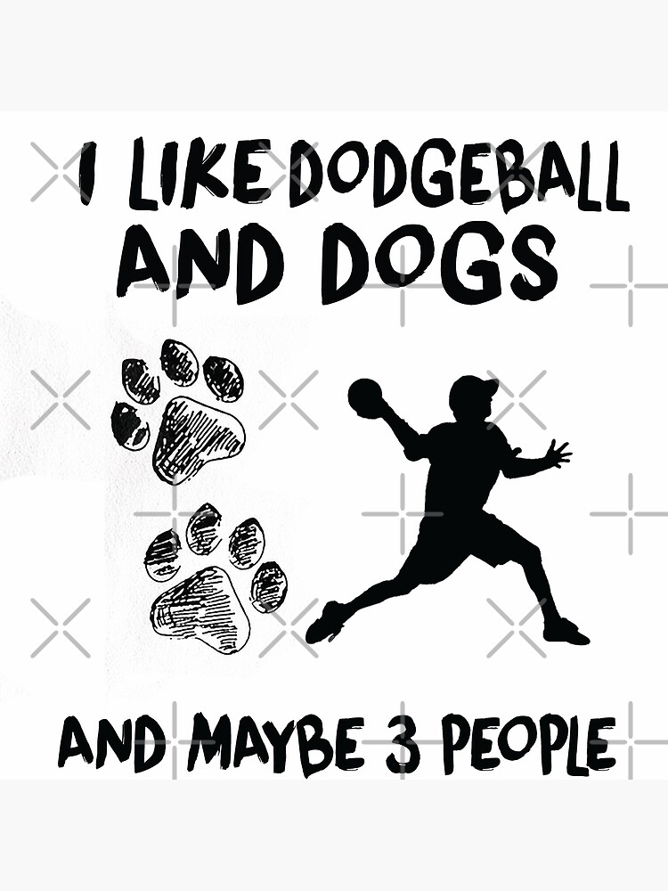 i-like-dodgeball-and-dogs-dodgeball-quote-funny-dodgeball-art-print