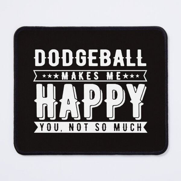 Item preview, Dodgeball Makes Me Happy, Dodgeball Quote, Funny Dodgeball designed and sold by Aerial Addicts.