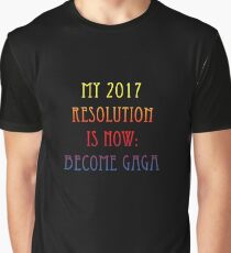 My 2017 Resolution Is Now Become Gaga Graphic T-Shirt