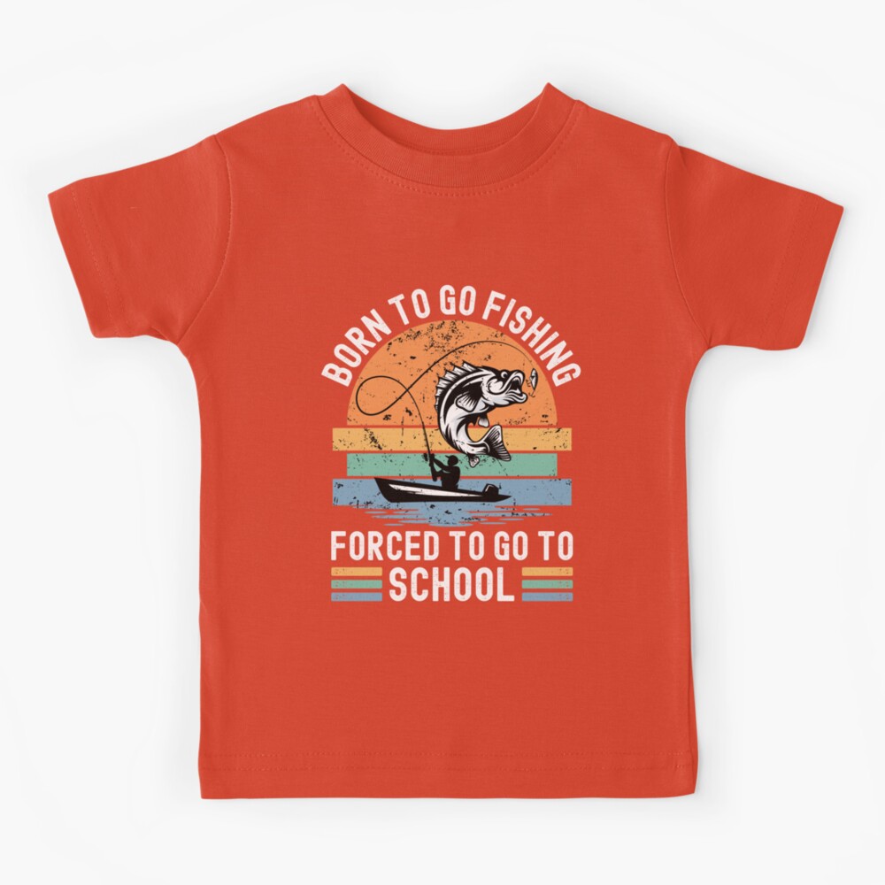 Funny Fishing Born to Fish Forced to go to School | Kids T-Shirt