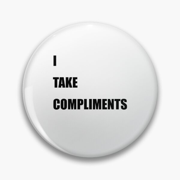 Item preview, I Take Compliments designed and sold by TheMattDesigns.